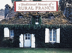 Traditional Houses of Rural France - Laws, Bill, and Sims, John F (Photographer)