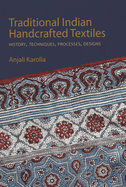 Traditional Indian Handcrafted Textile Vols I & II: History, Techniques, Processes, and Designs