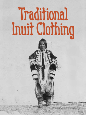 Traditional Inuit Clothing: English Edition - Mike, Nadia