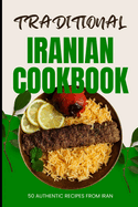 Traditional Iranian Cookbook: 50 Authentic recipes from Iran