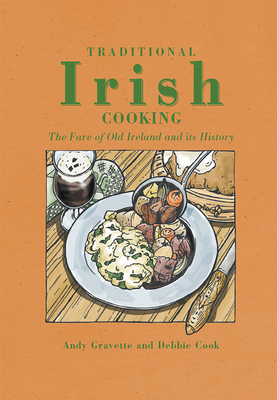 Traditional Irish Cooking: The Fare of Old Ireland and Its History - Gravette, Andy, and Cook, Debbie