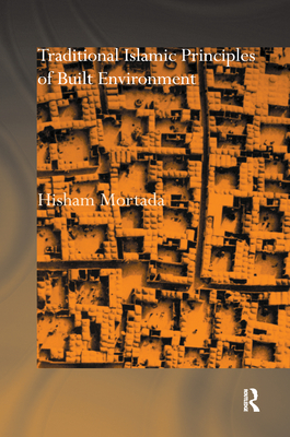 Traditional Islamic Principles of Built Environment - Mortada, Hisham
