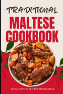 Traditional Maltese Cookbook: 50 Authentic Recipes from Malta