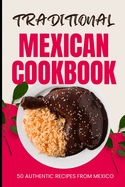 Traditional Mexican Cookbook: 50 Authentic Recipes from Mexico