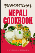 Traditional Nepali Cookbook: 50 Authentic Recipes from Nepal