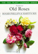 Traditional Old Roses and How to Grow Them - Phillips, Roger, and Rix, Martyn E