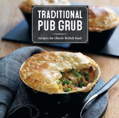 Traditional Pub Grub: Recipes for Classic British Food - Ryland Peters & Small (Compiled by)