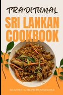 Traditional Sri Lankan Cookbook: 50 Authentic Recipes from Sri Lanka