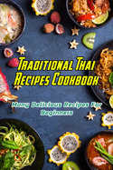 Traditional Thai Recipes Cookbook: Many Delicious Recipes For Beginners: Traditional Thai Recipes Book