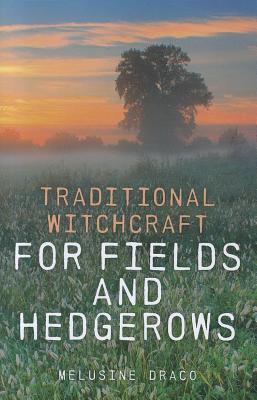 Traditional Witchcraft for Fields and Hedgerows - Draco, Melusine
