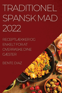 Traditionel Spansk Mad 2022: Receptl?kker Og Enkelt for at Overraske Dine G?ster