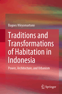 Traditions and Transformations of Habitation in Indonesia: Power, Architecture, and Urbanism