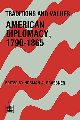 Traditions and Values: American Diplomacy 1790-1865 - Graebner, Norman A