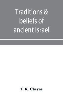 Traditions & beliefs of ancient Israel - K Cheyne, T