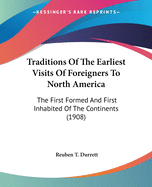 Traditions Of The Earliest Visits Of Foreigners To North America: The First Formed And First Inhabited Of The Continents (1908)