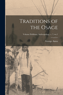 Traditions of the Osage; Volume Fieldiana, Anthropology, V. 7, No.1