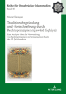 Traditionsbegruendung und -fortschreibung durch Rechtsprinzipien (qaw  id fiqh ya): Eine Analyse ueber die Verwendung von Rechtsprinzipien im 18. Jahrhundert am Beispiel von Mu ammad Ab  Sa  d al-  dim  (gest. 1176/1762)