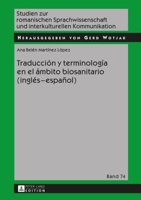 Traduccin Y Terminologa En El mbito Biosanitario (Ingls - Espaol) - Wotjak, Gerd (Editor), and Martnez Lopez, Ana Beln