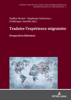 Traduire l'exp?rience migratoire: Perspectives litt?raires - Rentel, Nadine (Editor), and Schwerter, Stephanie (Editor)