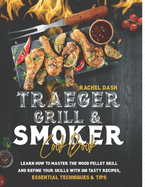 Traeger Grill & Smoker Cookbook: Learn how to Master the Wood Pellet Grill and refine your skills with 300 Tasty Recipes, Essential Techniques & Tips