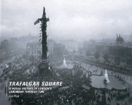 Trafalgar Square: A Visual History of London's Landmark Through Time