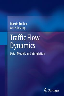 Traffic Flow Dynamics: Data, Models and Simulation - Treiber, Martin (Translated by), and Kesting, Arne, and Thiemann, Christian (Translated by)