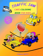 Traffic Jam - Coloring Book for Kids: This Fun Children's Coloring Book Will Help Your 4-8 Years Old Kids Learn More About Cars and Trucks - 8.5 x 11 inches, 35 Full Pages to Color