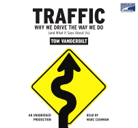 Traffic: Why We Drive the Way We Do (and What It Says about Us) - Vanderbilt, Tom, and Cashman, Marc (Read by)