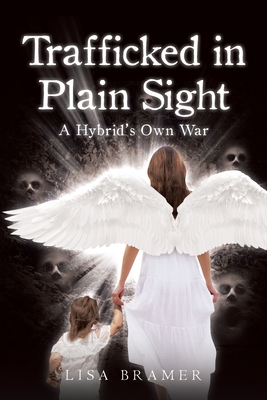 Trafficked in Plain Sight: A Hybrid's Own War - Bramer, Lisa