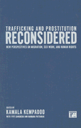 Trafficking and Prostitution Reconsidered: New Perspectives on Migration, Sex Work, and Human Rights