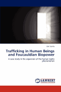 Trafficking in Human Beings and Foucauldian Biopower