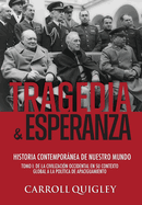 Tragedia y Esperanza: historia contempornea de nuestro mundo - TOMO I: de la civilizaci?n occidental en su contexto global a la pol?tica de Apaciguamiento