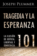 Tragedia y la Esperanza 101: La Ilusi?n de Justicia, Libertad, y Democracia