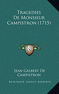 Tragedies De Monsieur Campistron (1715) - Campistron, Jean Galbert De
