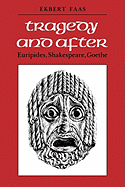 Tragedy and After: Euripides, Shakespeare, Goethe