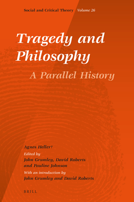 Tragedy and Philosophy. a Parallel History - Heller+, Agnes, and Edward Grumley, John (Editor), and Roberts, David (Editor)