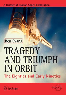 Tragedy and Triumph in Orbit: The Eighties and Early Nineties - Evans, Ben