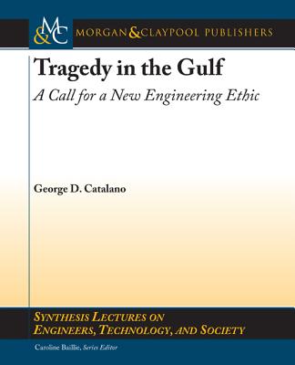 Tragedy in the Gulf: A Call for a New Engineering Ethic - Catalano, George D