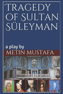 Tragedy of Sultan Sleyman: a play by