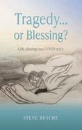 Tragedy...or Blessing?: A life altering true COVID story.