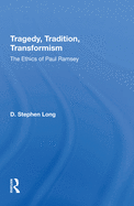 Tragedy, Tradition, Transformism: The Ethics Of Paul Ramsey