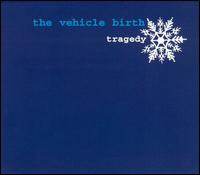Tragedy - The Vehicle Birth