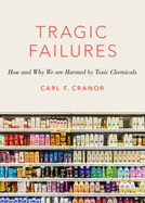 Tragic Failures: How and Why We Are Harmed by Toxic Chemicals