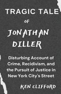Tragic Tale of Jonathan Diller: Disturbing Account of Crime, Recidivism, and the Pursuit of Justice in New York City's Streets