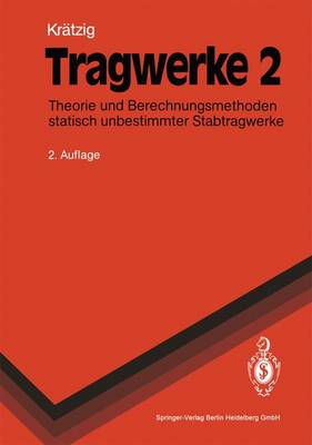 Tragwerke: Theorie Und Berechnungsmethoden Statisch Unbestimmter Stabtragwerke - Kratzig, Wilfried B