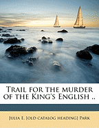 Trail for the Murder of the King's English ..