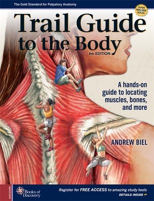 Trail Guide to the Body: A Hands-On Guide to Locating Muscles, Bones and More - Biel, Andrew