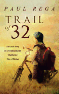 Trail of 32: The True Story of a Youthful Spirit That Knew Not of Defeat