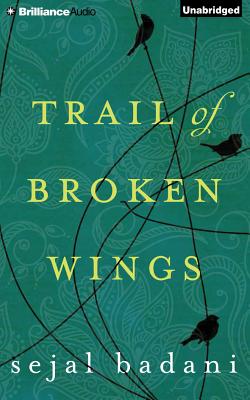 Trail of Broken Wings - Badani, Sejal, and Peakes, Karen (Read by)