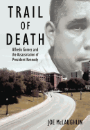 Trail of Death: Alfredo Gomez and the Assassination of President Kennedy
